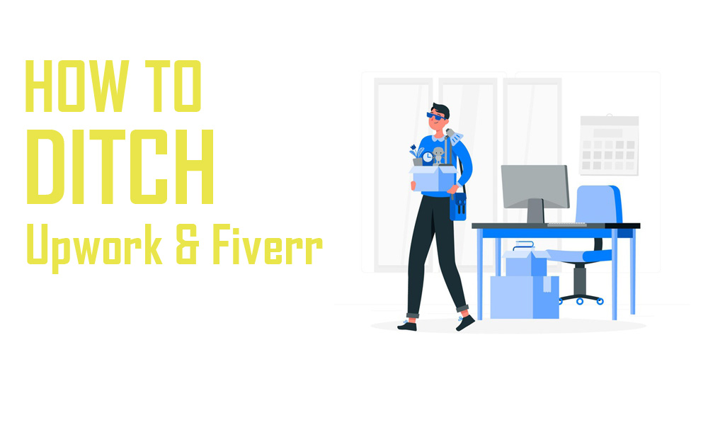 how to ditch upwork and fiverr
