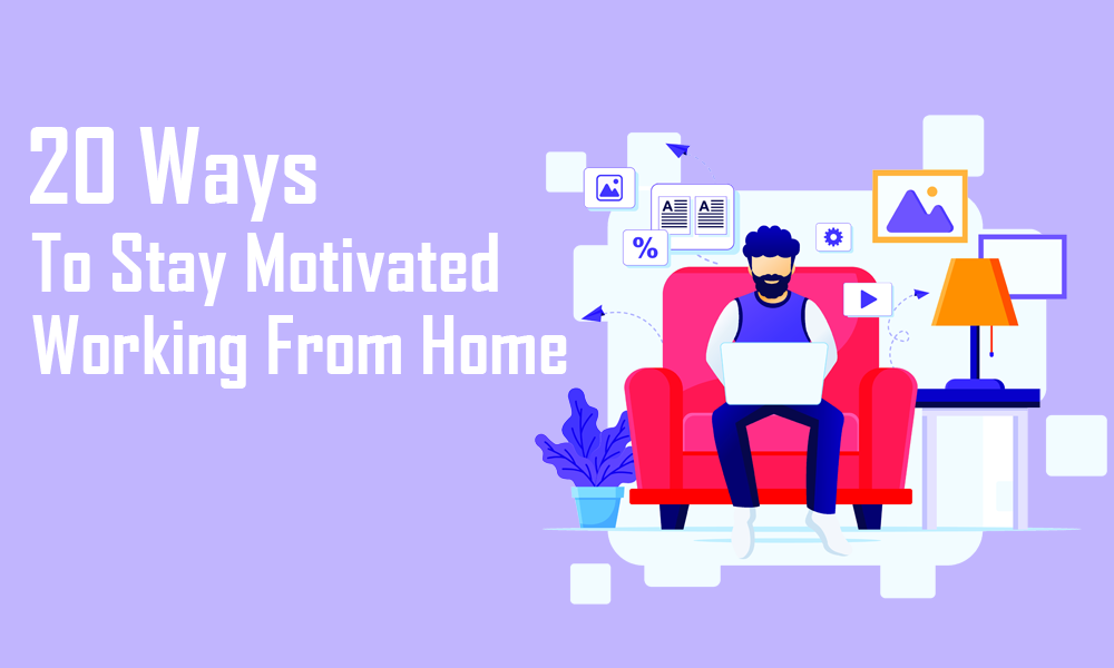how to stay motivated working from home