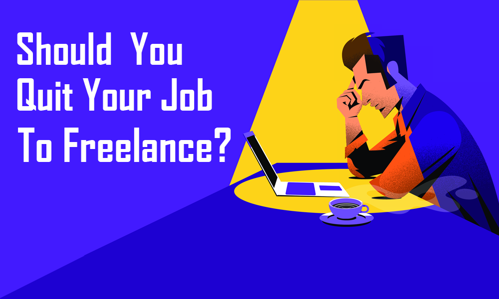 should you quit job to freelance
